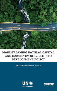 Title: Mainstreaming Natural Capital and Ecosystem Services into Development Policy / Edition 1, Author: Pushpam Kumar