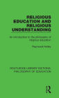 Religious Education and Religious Understanding: An Introduction to the Philosophy of Religious Education