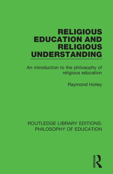 Religious Education and Religious Understanding: An Introduction to the Philosophy of Religious Education / Edition 1