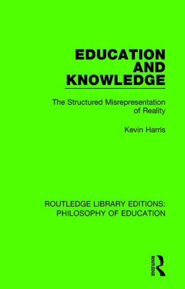 Education and Knowledge: The Structured Misrepresentation of Reality / Edition 1