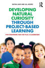 Developing Natural Curiosity through Project-Based Learning: Five Strategies for the PreK-3 Classroom