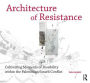 Architecture of Resistance: Cultivating Moments of Possibility within the Palestinian/Israeli Conflict / Edition 1