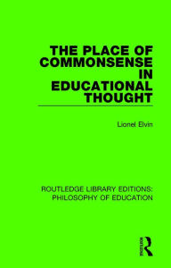 Title: The Place of Commonsense in Educational Thought / Edition 1, Author: Lionel Elvin