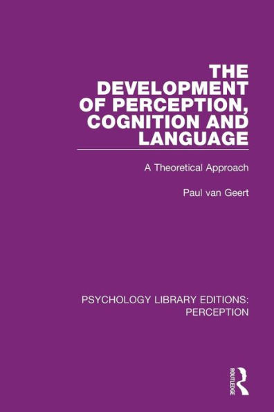 The Development of Perception, Cognition and Language: A Theoretical Approach / Edition 1