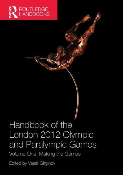 Handbook of the London 2012 Olympic and Paralympic Games: Volume One: Making Games