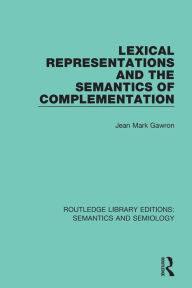 Title: Lexical Representations and the Semantics of Complementation / Edition 1, Author: Jean Mark Gawron