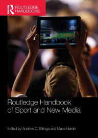 Title: Routledge Handbook of Sport and New Media / Edition 1, Author: Andrew Billings