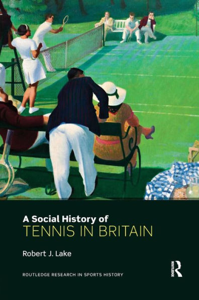 A Social History of Tennis in Britain