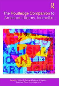 Title: The Routledge Companion to American Literary Journalism / Edition 1, Author: William Dow