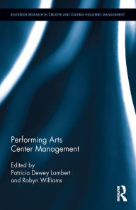 Title: Performing Arts Center Management / Edition 1, Author: Patricia Lambert