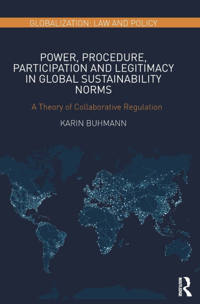 Power, Procedure, Participation and Legitimacy Global Sustainability Norms: A Theory of Collaborative Regulation