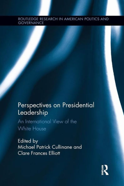 Perspectives on Presidential Leadership: An International View of the White House