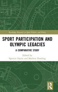 Title: Sport Participation and Olympic Legacies: A Comparative Study, Author: Spencer Harris