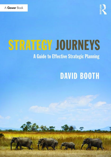 Strategy Journeys: A Guide to Effective Strategic Planning / Edition 1