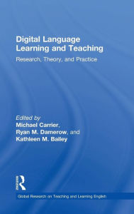 Title: Digital Language Learning and Teaching: Research, Theory, and Practice / Edition 1, Author: Michael Carrier