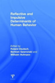 Title: Reflective and Impulsive Determinants of Human Behavior / Edition 1, Author: Roland Deutsch