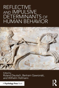 Title: Reflective and Impulsive Determinants of Human Behavior / Edition 1, Author: Roland Deutsch