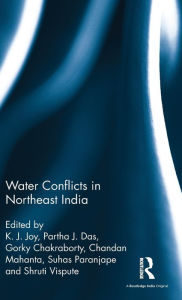 Title: Water Conflicts in Northeast India / Edition 1, Author: K. J. Joy