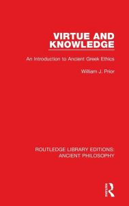 Title: Virtue and Knowledge: An Introduction to Ancient Greek Ethics / Edition 1, Author: William J. Prior