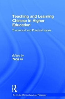 Teaching and Learning Chinese in Higher Education: Theoretical and Practical Issues