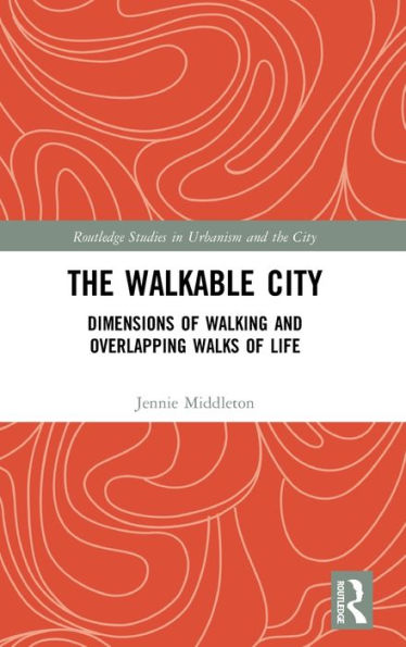 The Walkable City: Dimensions of Walking and Overlapping Walks of Life