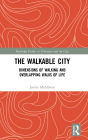 The Walkable City: Dimensions of Walking and Overlapping Walks of Life