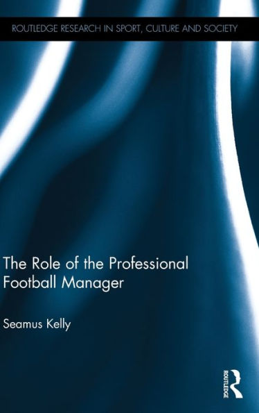 The Role of the Professional Football Manager / Edition 1