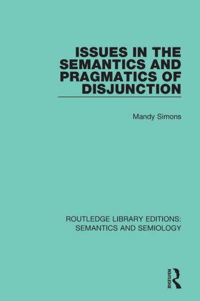 Issues in the Semantics and Pragmatics of Disjunction / Edition 1