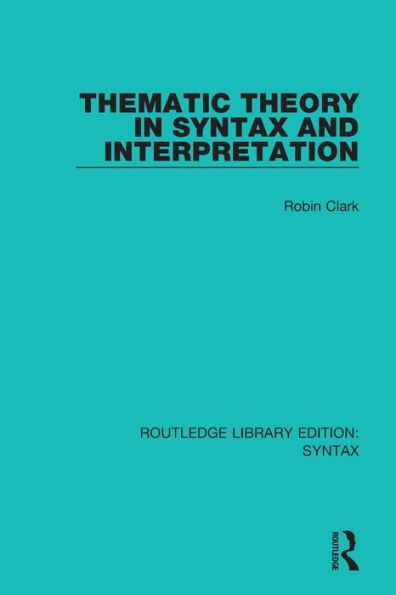Thematic Theory in Syntax and Interpretation / Edition 1