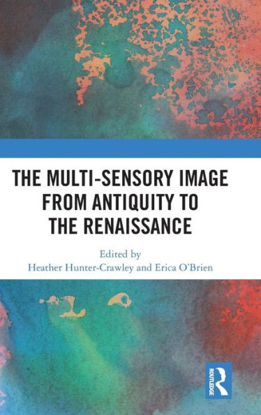 The Multi-Sensory Image from Antiquity to the Renaissance / Edition 1