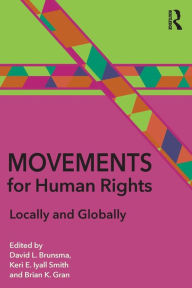 Title: Movements for Human Rights: Locally and Globally / Edition 1, Author: David L. Brunsma