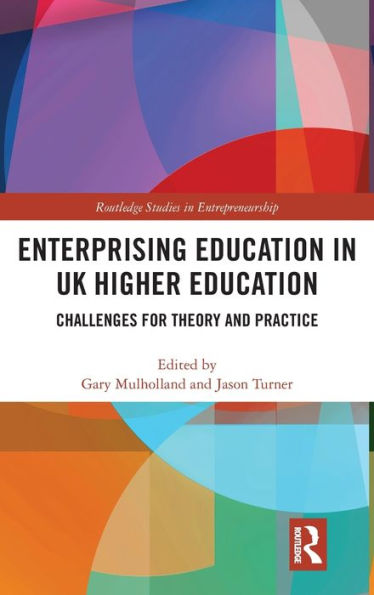 Enterprising Education in UK Higher Education: Challenges for Theory and Practice / Edition 1