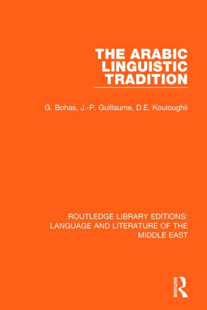 The Arabic Linguistic Tradition by Georges Bohas, Jean-Patrick ...