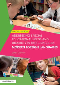 Title: Addressing Special Educational Needs and Disability in the Curriculum: Modern Foreign Languages / Edition 2, Author: John Connor