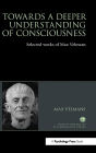 Towards a Deeper Understanding of Consciousness: Selected works of Max Velmans / Edition 1