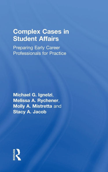 Complex Cases in Student Affairs: Preparing Early Career Professionals for Practice