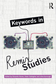 Title: Keywords in Remix Studies / Edition 1, Author: Eduardo Navas