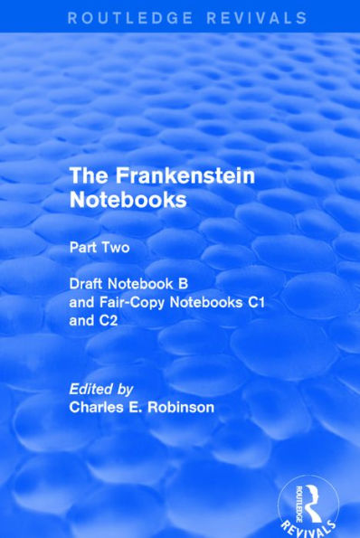 The Frankenstein Notebooks: Part Two Draft Notebook B and Fair-Copy Notebooks C1 and C2 / Edition 1