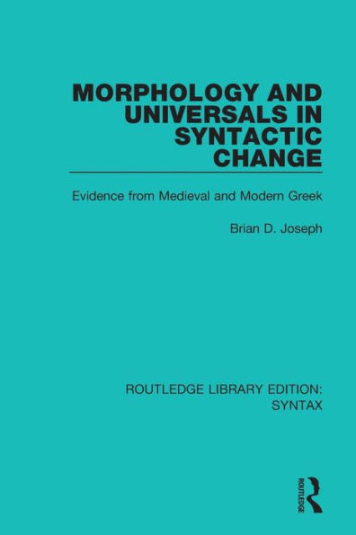 Morphology and Universals in Syntactic Change: Evidence from Medieval and Modern Greek / Edition 1