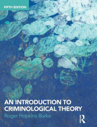 Title: An Introduction to Criminological Theory / Edition 5, Author: Roger Hopkins Burke