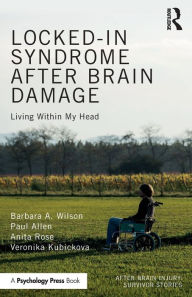 Title: Locked-in Syndrome after Brain Damage: Living within my head / Edition 1, Author: Barbara Wilson