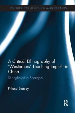 A Critical Ethnography of 'Westerners' Teaching English China: Shanghaied Shanghai