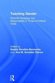 Title: Teaching Gender: Feminist Pedagogy and Responsibility in Times of Political Crisis, Author: Beatriz Revelles-Benavente