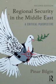 Title: Regional Security in the Middle East: A Critical Perspective / Edition 2, Author: Pinar Bilgin
