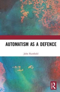 Title: Automatism as a Defence, Author: John Rumbold