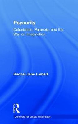 Psycurity: Colonialism, Paranoia, and the War on Imagination