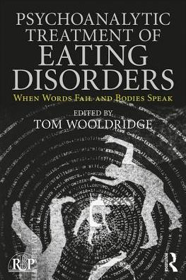 Psychoanalytic Treatment of Eating Disorders: When Words Fail and Bodies Speak / Edition 1