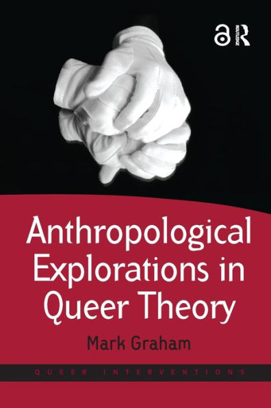 Anthropological Explorations in Queer Theory / Edition 1