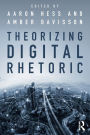 Theorizing Digital Rhetoric / Edition 1
