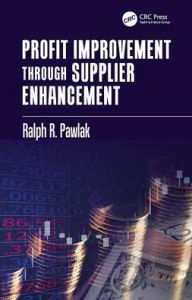 Title: Profit Improvement through Supplier Enhancement / Edition 1, Author: Ralph R. Pawlak